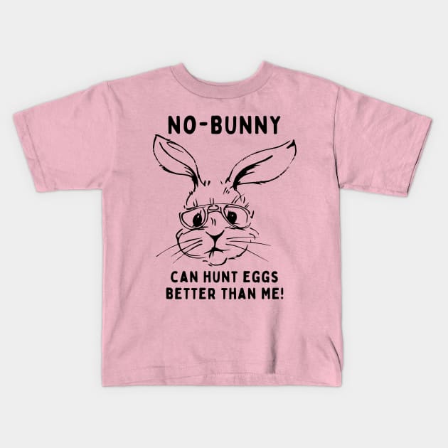 No - bunny, can't hunt eggs better than me! Funny Saying Quote Easter Kids T-Shirt by JK Mercha